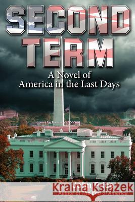 SECOND TERM A Novel of America in the Last Days Price, John 9780984077137 Christian House Publishing, Inc.
