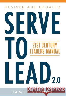 Serve to Lead: 21st Century Leaders Manual James Strock 9780984077489 Serve to Lead Group