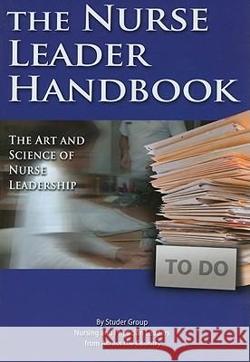 Nurse Leader Handbook: The Art and Science of Nurse Leadership Studer Group 9780984079421 Not Avail