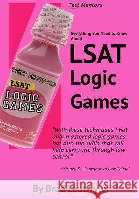 LSAT Logic Games: Everything You Need To Know Lord-Leutwyler, Christine 9780984082124 Thinking Peoples' Press