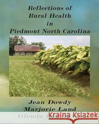 Reflections of Rural Health in North Carolina Loretta Dowdy Majorie Land Glenda Hargrave 9780984085392 Triple J Publishing