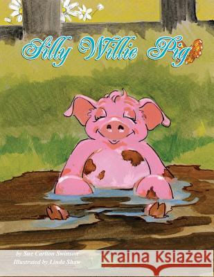 Silly Willie Pig Sue Carlton Swinson Linda Shaw 9780984093915 J. McNeel Publishing