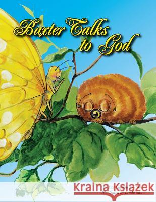 Baxter Talks to God Sue Carlton Swinson Linda Shaw Linda Shaw 9780984093946 J. McNeel Publishing