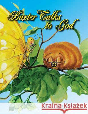 Baxter Talks to God Sue Carlton Swinson Linda Shaw Linda Shaw 9780984093946