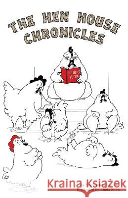 The Hen House Chronicles Sue Carlton Swinson 9780984093977 J. McNeel Publishing