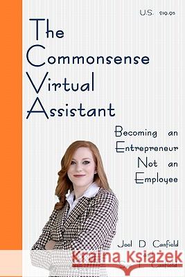 The Commonsense Virtual Assistant: Becoming an Entrepreneur Not an Employee Joel D. Canfield 9780984094011 Bizba6