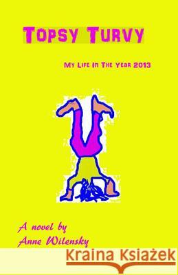 Topsy Turvy: My life in the year 2013, A novel Stampone, Billy 9780984097685 Haiku Helen Press