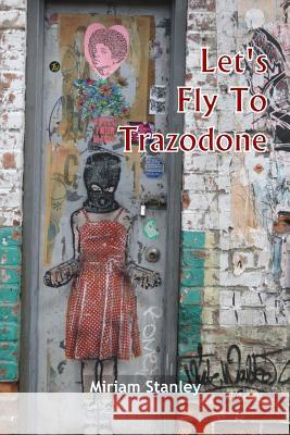 Let's Fly To Trazodone: Poetry By Miriam Stanley Johnson, C. D. 9780984098262 Rogue Scholars Press