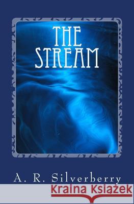 The Stream: A Tale of Survival A. R. Silverberry 9780984103720 Tree Tunnel Press