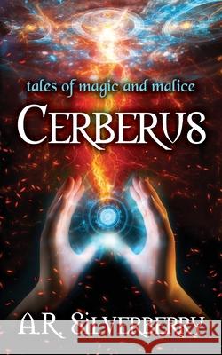 Cerberus: Tales of Magic and Malice A. R. Silverberry 9780984103799 Tree Tunnel Press