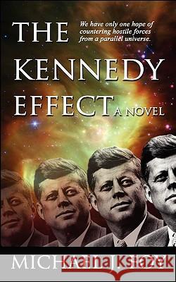 The Kennedy Effect Michael J. Foy 9780984105304 Alternate Reality Press