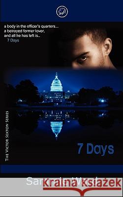 7 Days (The Victor Sexton Series) Book 1 Ward, Sammie 9780984107643 Lady Leo Publishing