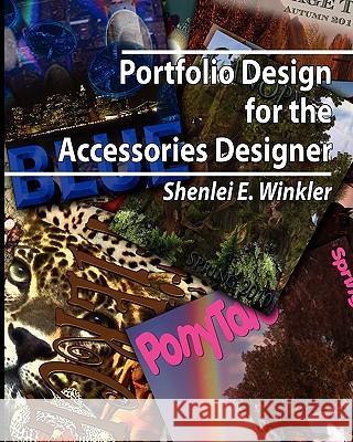 Portfolio Design for the Accessories Designer: How to create knock-their-socks-off accessories design portfolios Winkler, Shenlei E. 9780984117123 Fashion Research Foundation Publishing