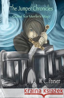 The Jumper Chronicles: The Quest for Merlin's Map W. C. Peever M. Spencer Wolf Kelly Amancio 9780984117550 Savant Books & Publications LLC