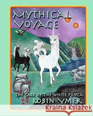 Mythical Voyage: The Tale of the White Ponca Robin Ymer Robin Ymer 9780984117567 Savant Books & Publications LLC