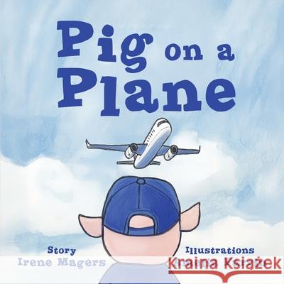 Pig on a Plane Irene Magers Amelia Farrin 9780984121199 Play House Books