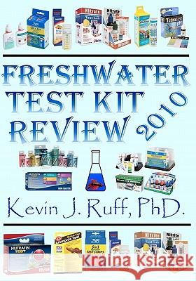 Freshwater Test Kit Review 2010 Kevin J. Ruf 9780984121625 Aquachem Publishing