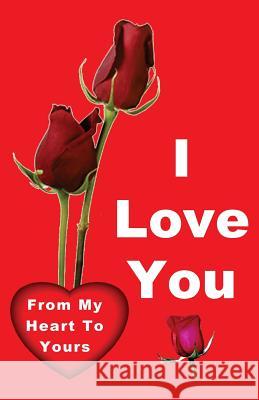I Love You: From My Heart to Yours Gilbert James 9780984123124