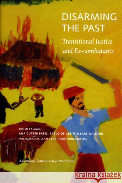 Disarming the Past: Transitional Justice and Ex-Combatants Patel, Anna Cutter 9780984125708 Social Science Research