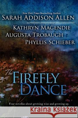 The Firefly Dance Sarah Addison Allen, Kathryn Magendie, Phyllis Schieber 9780984125869 Bell Bridge Books