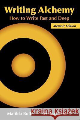 Writing Alchemy: How to Write Fast and Deep Matilda Butler Kendra Bonnett 9780984127849 Knowledge Access Publishing