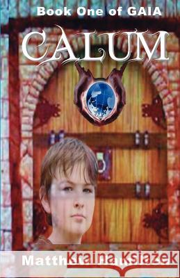 Calum: Book One of GAIA Hamilton, Matthew 9780984134212 A-Argus Better Book Publishers, LLC