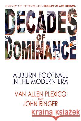 Decades of Dominance: Auburn Football in the Modern Era Van Allen Plexico John Ringer 9780984139286 White Rocket Books