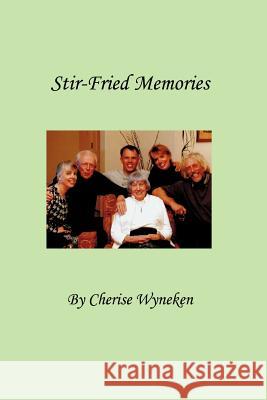 Stir-Fried Memories Cherise Wyneken 9780984142170 Whispering Angel Books