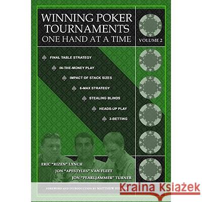 Winning Poker Tournaments One Hand at a Time, Volume II Jon 'Pearljammer' Turner Eric 'Rizen' Lynch Jon 'Apestyles' Va 9780984143443 Dimat Enterprises