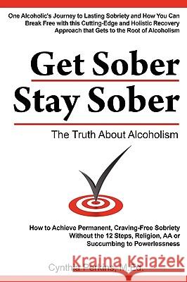 Get Sober Stay Sober: The Truth about Alcoholism Perkins, Cynthia 9780984144600 Cynthia Perkins Publications & Consultations