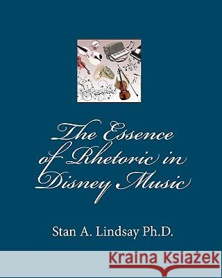 The Essence of Rhetoric in Disney Music Stan A. Lindsa 9780984149179 Say Press