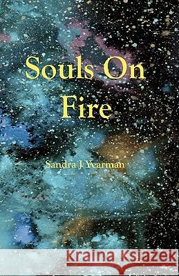 Souls On Fire Yearman, Sandra J. 9780984150601 Seraphim Publishing LLC