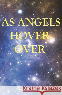 As Angels Hover Over Sandra J. Yearman 9780984150618 Seraphim Publishing LLC