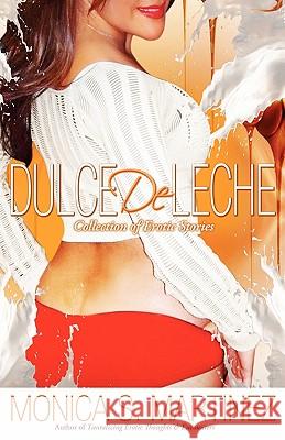 Dulce de Leche Monica Martinez 9780984157303 Tantalizing Productions, Inc