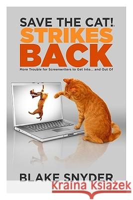 Save the Cat!(r) Strikes Back: More Trouble for Screenwriters to Get Into ... and Out of Snyder, Blake 9780984157600