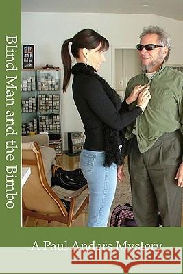 Blind Man and The Bimbo: A Paul Anders Mystery Anders, Paul 9780984160327 Zanybooks