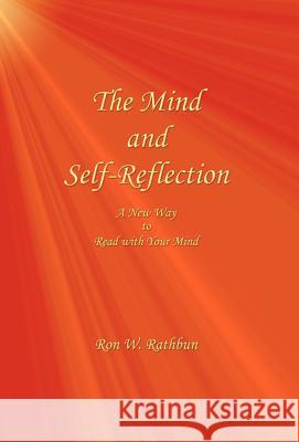 The Mind and Self-Reflection: A New Way to Read with Your Mind Ron W. Rathbun 9780984160815 Quiescence Publishing