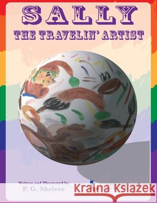 Sally the Travelin' Artist: A Travel Book for Ages 3-8 P. G. Shriver 9780984163885 Gean Penny Books