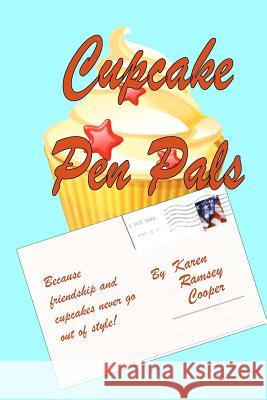 Cupcake Pen Pals: Because friendship and cupcakes never go out of style! Cooper, Karen Ramsey 9780984166312 Pear Pie Productions