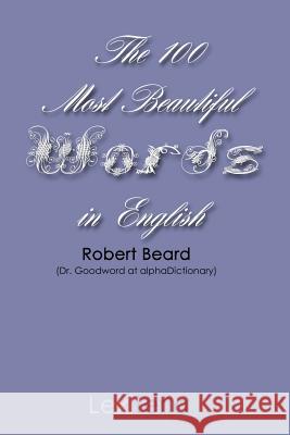 The 100 Most Beautiful Words in English Robert Beard 9780984172306 Lexiteria