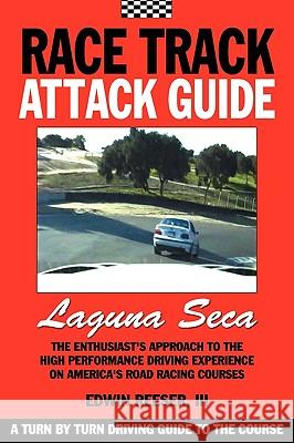 Race Track Attack Guide-Laguna Seca Edwin Benjamin Reeser Matthew Eliot Reeser David Muramoto 9780984172405 Sericin Publishing Company