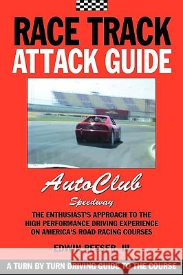Race Track Attack Guide-Auto Club Speedway Edwin Benjamin Reeser Matthew Eliot Reeser Steven Staveley 9780984172436