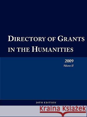 Directory of Grants in the Humanities 2009 Volume 2 Ed S. Louis S. Schafer Anita Schafer Joy B. Blakeley 9780984172511 Schoolhouse Partners