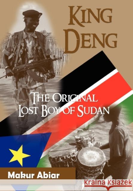 King Deng, the Original Lost Boy of Sudan Abiar, Makur 9780984172979 Faith Books and More