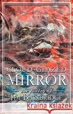 Cloud-Glazed Mirror Jim Bainbridge 9780984173877 Silverthought Press