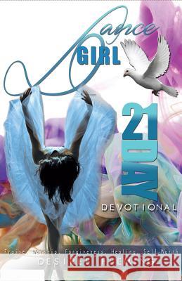 Dance Girl 21-Day Devotional Desiree Fleming   9780984179763 Ejf Publishing