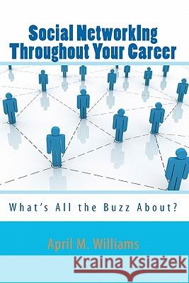 Social NetworkIng Throughout Your Career: What's All the Buzz About? Williams, April M. 9780984180738