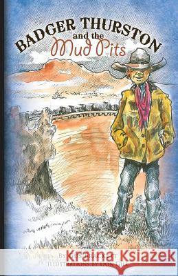 Badger Thurston and the Mud Pits Gus Brackett Don Gill 9780984187638 Twelve Baskets Book Publishing LLC