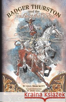 Badger Thurston and the Trouble at the Rodeo Gus Brackett Don Gill 9780984187645 Twelve Baskets Book Publishing LLC