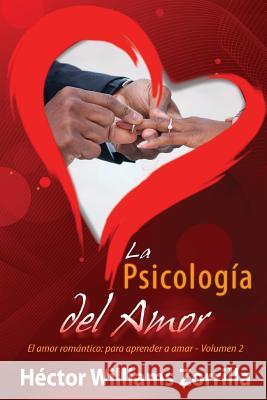 La psicología del Amor: El amor romántico: para aprender a amar Zorrilla, Hector Williams 9780984189762 Living Mission Ministries Incorporated Una Mi